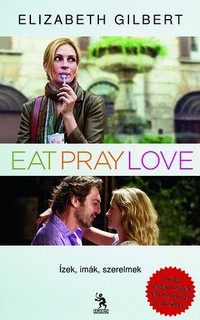 Elizabeth Gilbert: Eat, Pray, Love – Ízek, imák, szerelmek