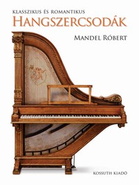 Mandel Róbert: Klasszikus és romantikus hangszercsodák