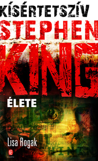 Részlet Lisa Rogak: Kísértetszív. Stephen King élete című könyvéből