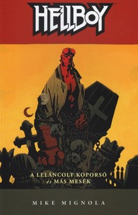 Mike Mignola: Hellboy 3.: A leláncolt koporsó és más mesék