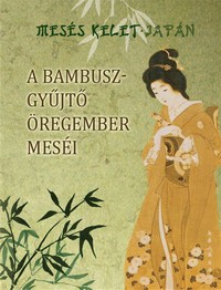 A bambuszgyűjtő öregember meséi