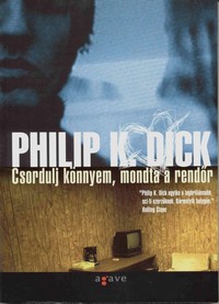 Philip K. Dick: Csordulj könnyem, mondta a rendőr (MKP)