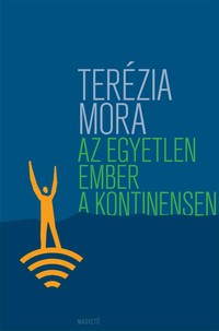 Terézia Mora: Az egyetlen ember a kontinensen