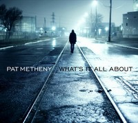 Pat Metheny: What’s It All About (CD)