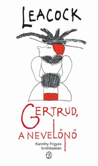 Részlet Stephen Leacock: Gertrud, a nevelőnő című könyvéből