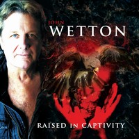 John Wetton: Raised In Captivity (CD)
