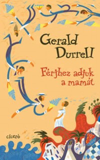 Gerald Durrell: Férjhez adjuk a mamát
