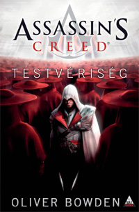 Beleolvasó - Oliver Bowden: Assassin's Creed: Testvériség