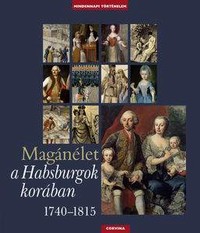 H. Balázs Éva - Krász Lilla - Kurucz György (szerk.): Magánélet a Habsburgok korában 1740-1815
