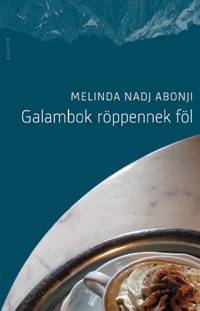 Beleolvasó - Melinda Nadj Abonji: Galambok röppennek föl