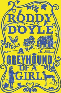 Roddy Doyle: A Greyhound of a Girl