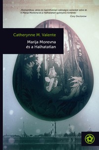 Catherynne M. Valente: Marija Morevna és a Halhatatlan