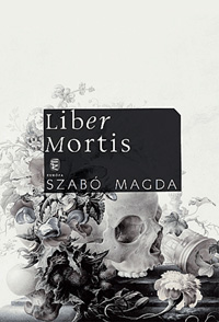 Beleolvasó - Szabó Magda: Liber Mortis