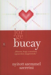 Beleolvasó - Jorge Bucay: Nyitott szemmel szeretni