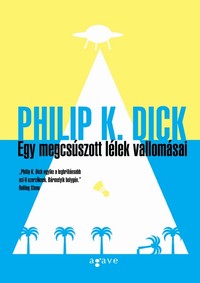Beleolvasó - Philip K. Dick: Egy megcsúszott lélek vallomásai