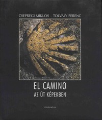Csepregi Miklós–Tolvaly Ferenc: El Camino (Az út képekben)