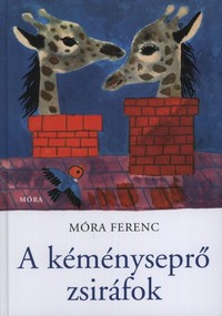 Móra Ferenc: A kéményseprő zsiráfok