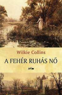 Wilkie Collins: A fehér ruhás nő