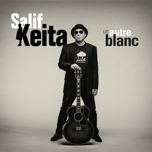 Zenék a nagyvilágból – Salif Keita: Un Autre Blanc (CD) – világzenéről szubjektíven 161/1.