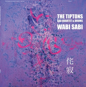 Zenék a nagyvilágból – The Tiptons Sax Quartet & Drums: Wabi Sabi‎ – világzenéről szubjektíven 275/1.