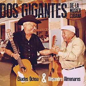 Zenék a nagyvilágból – Eliades Ochoa & Alejandro Almenares: Dos Gigantes de Música Cubana (CD) – világzenéről szubjektíven 153/1.