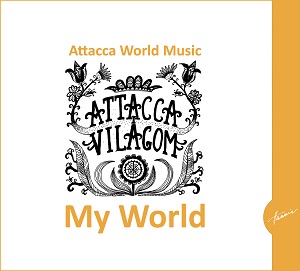Zenék a nagyvilágból – Attacca World Music: My World – világzenéről szubjektíven 249/1.