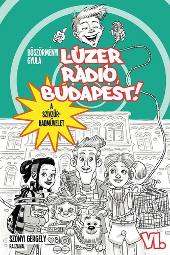 Böszörményi Gyula: Lúzer Rádió, Budapest! VI.: A szívzűr-hadművelet