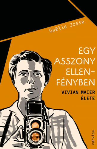 Gaëlle Josse: Egy asszony ellenfényben - Vivian Maier élete