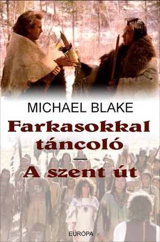 Michael Blake: Farkasokkal táncoló / A szent út