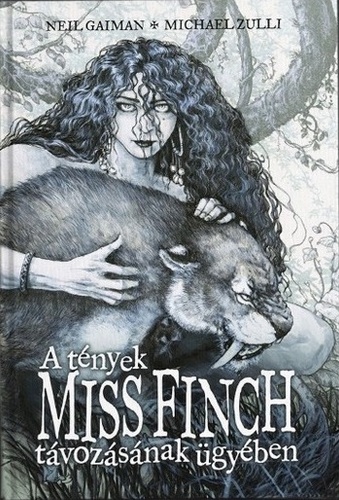 Neil Gaiman - Michael Zulli: A tények Miss Finch távozásának ügyében és más történetek