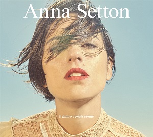 Zenék a nagyvilágból – Anna Setton: O Futuro é Mais Bonito – világzenéről szubjektíven 390/2.