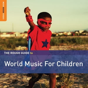 Zenék a nagyvilágból – The Rough Guide To World Music For Children – világzenéről szubjektíven 183/1.