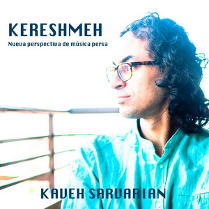 Zenék a nagyvilágból – Kaveh Sarvarian: Kereshmeh – Nueva perspectiva de música persa – világzenéről szubjektíven 188/2.