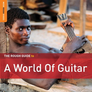 Zenék a nagyvilágból – The Rough Guide To A World Of Guitar – világzenéről szubjektíven 204/1.