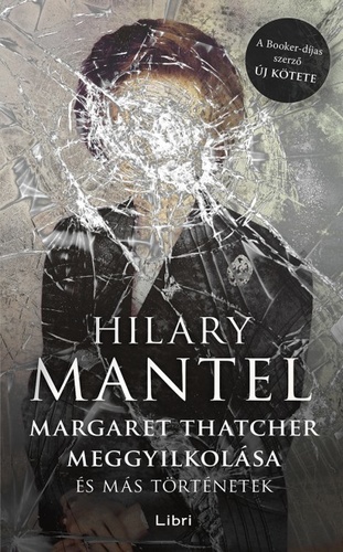 Könyvsaláta: Margaret Thatcher meggyilkolása és más történetek / Nyúlcipő