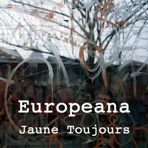 Zenék a nagyvilágból – Jaune Toujours: Europeana (CD) – világzenéről szubjektíven 157/3.