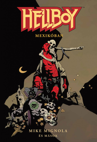 Mike Mignola: Hellboy: Rövid történetek 1. – Mexikóban