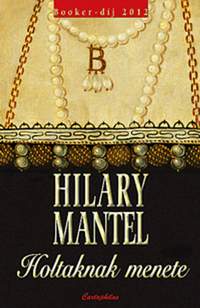 Hilary Mantel: Holtaknak menete