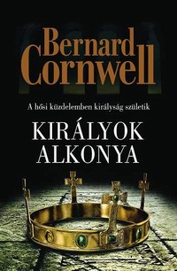 Bernard Cornwell: Királyok alkonya