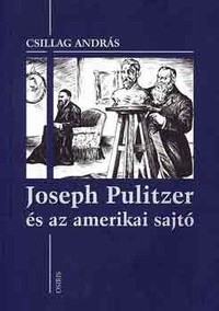Csillag András: Joseph Pulitzer és az amerikai sajtó