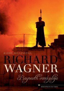 Barry Millington: Richard Wagner – Bayreuth varázslója
