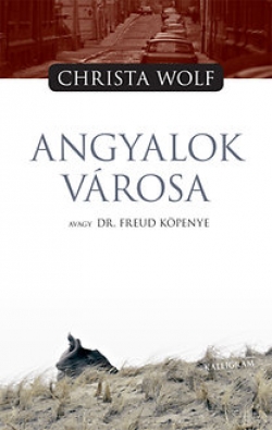 Christa Wolf: Angyalok városa, avagy Dr. Freud köpenye