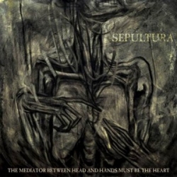 Sepultura: The Mediator Between Head And Hands Must Be The Heart (CD)