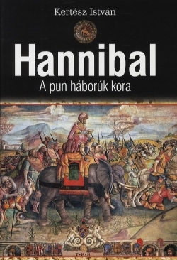 Kertész István: Hannibal - A pun háborúk kora