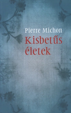 Pierre Michon: Kisbetűs életek