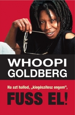 Beleolvasó – Whoopi Goldberg: Ha azt hallod, „kiegészítesz engem”, FUSS EL!
