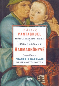  François Rabelais: A derék Pantagruel hősi cselekedeteinek és mondásainak harmadkönyve