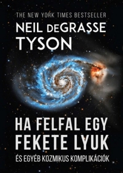 Neil deGrasse Tyson: Ha felfal egy fekete lyuk – És egyéb kozmikus komplikációk