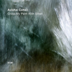Avishai Cohen: Cross My Palm with Silver (CD)