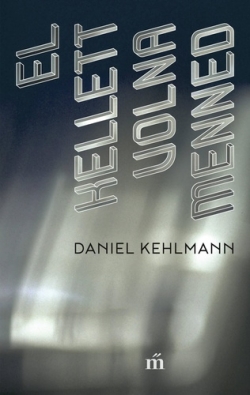 Daniel Kehlmann: El kellett volna menned